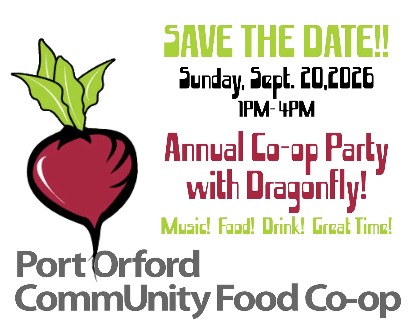 Same info as in this event card: SAVE THE DATE!! Sunday, Sept. 20,2026 1PM- 4PM Annual Co-op Party  with Dragonfly! Music! Food! Drink! Great Time! Port Orford CommUnity Food Co-op with beet logo.